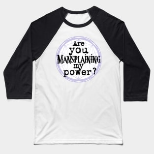 Mansplaining to the Child of Woe Baseball T-Shirt